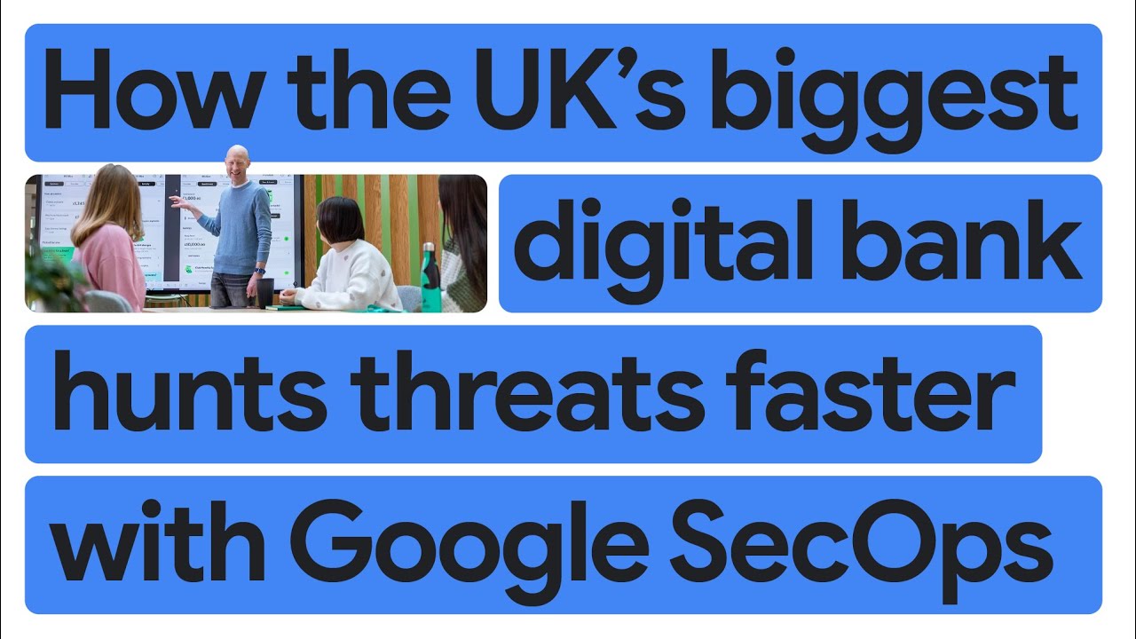 How the UK's biggest digital bank hunts threats faster with Google SecOps